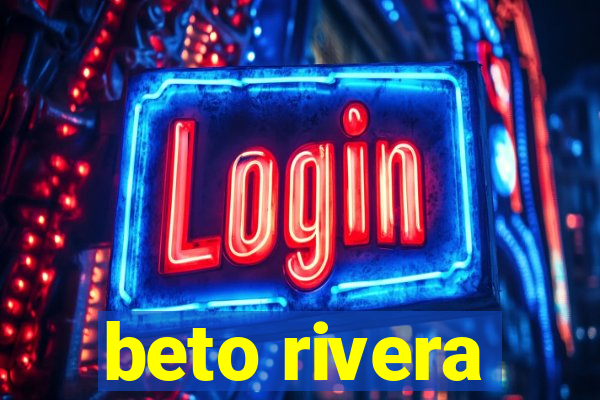 beto rivera